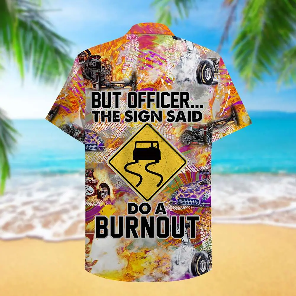 drag-racing-but-officer-the-sign-sad-do-a-burnout-hawaiian-shirt-aloha-shirt-3