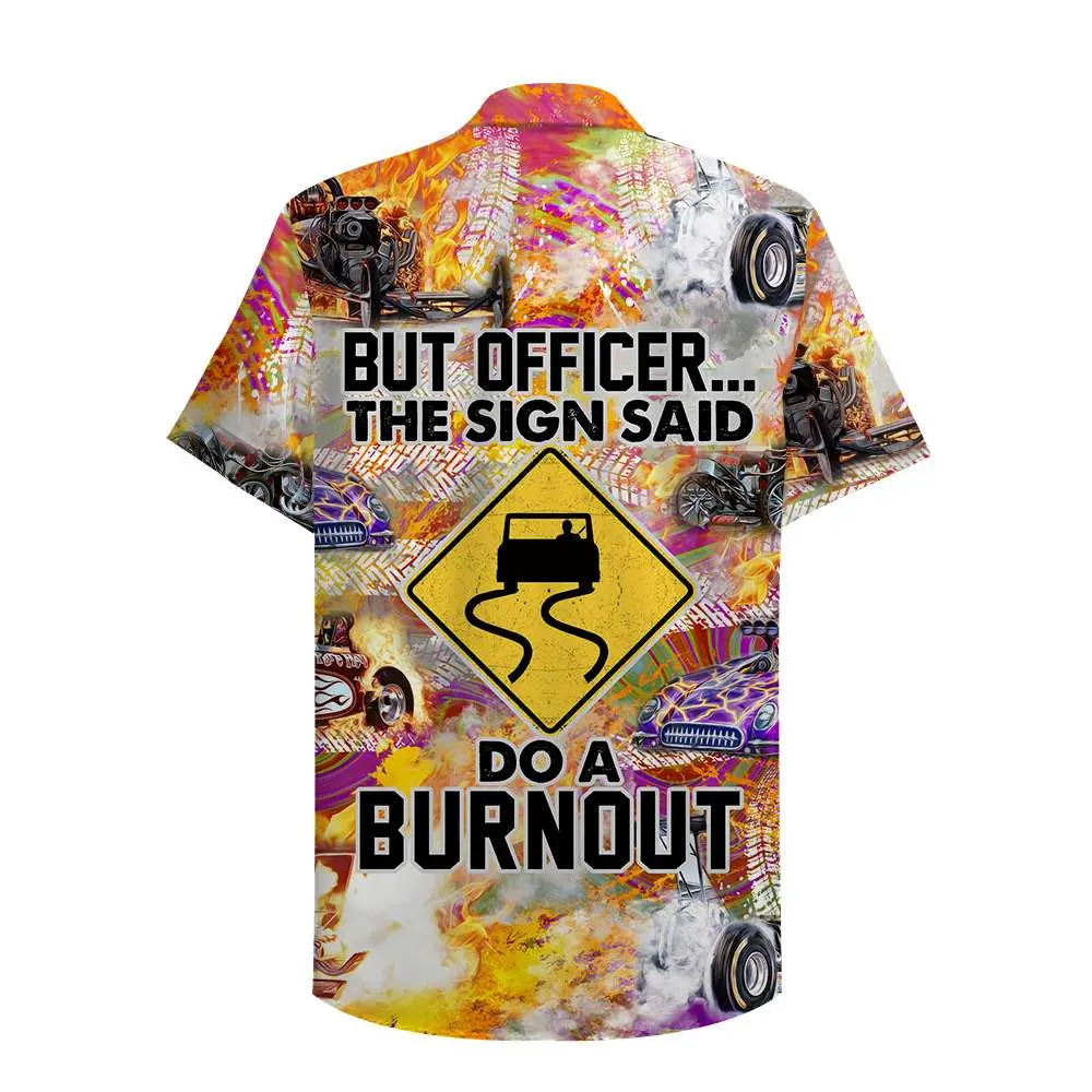 Drag Racing But Officer The Sign Sad Do A Burnout Unisex Hawaiian Shirt Aloha Shirt HWBN2765644 - Beltina