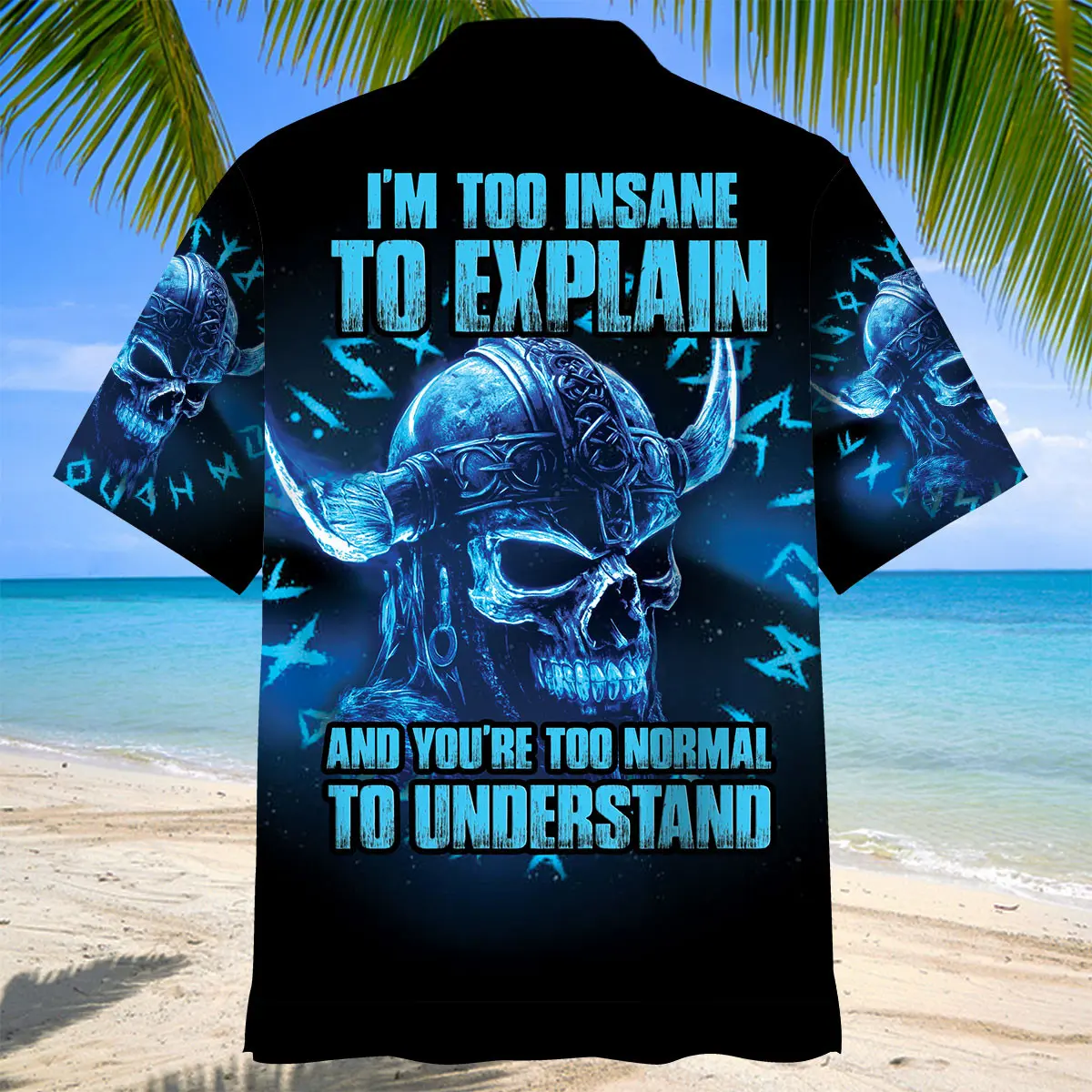im-too-insane-to-explain-and-youre-too-normal-to-understand-hawaiian-shirt-3