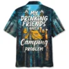 My Drinking Friends Have A Camping Problem Hawaiian Shirt HWBN2764197 - Beltina